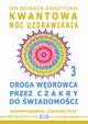 Droga Wdrowca poprzez Czakry do wiadomoci. Kwantowa Moc Uzdrawiania. Cz. 3, Dr Renata Zarzycka