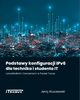 Podstawy konfiguracji IPv6 dla technika i studenta IT z przykadami i wiczeniami w Packet Tracer, Jerzy Kluczewski