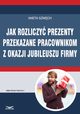 Jak rozliczy prezenty przekazane pracownikom z okazji jubileuszu firmy, Aneta Szwch