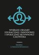 Wybrane obszary edukacyjnej, zawodowej i spoecznej aktywnoci czowieka, 