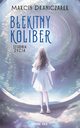 Bkitny koliber. Studnia ycia., Marcin Draniczarek