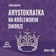Arystokratka. Tom 5. Arystokratka na krlewskim dworze, Even Boek