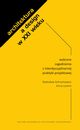 Architektura a design w XXI wieku. Wybrane zagadnienia z interdyscyplinarnej praktyki projektowej, Radosaw Achramowicz, Anna Lorens