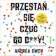 Przesta si czu do d**y! Zmie nawyki, ktre blokuj Twoje szczcie, Andrea Owen