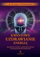 Kwantowe uzdrawianie energi, Grzegorz Michniewicz