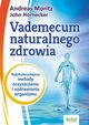 Vademecum naturalnego zdrowia., Andreas Moritz, John Hornecker