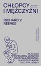 Chopcy i mczyni. Dlaczego wspczeni mczyni przeywaj trudnoci, dlaczego to wane i co z tym zrobi?, Richard V. Reeves