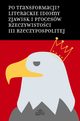 Po transformacji? Literackie idiomy zjawisk i procesw rzeczywistoci III Rzeczypospolitej, 