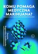 Komu pomaga medyczna marihuana?, Dorota Rogowska-Szadkowska