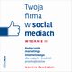 Twoja firma w social mediach. Podrcznik marketingu internetowego dla maych i rednich przedsibiorstw. Wydanie II, Marcin ukowski