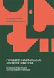 Powszechna edukacja architektoniczna. Dowiadczenia polskie i ksztacenie incydentalne, Dorota Wantuch-Matla, Anna Martyka, Agata Ruchlewicz-Dzianach