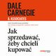 Jak sprzedawa, eby chcieli kupowa, Dale Carnegie & Associates