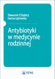 Antybiotyki w medycynie rodzinnej, Sawomir Chlabicz, Iwona towska