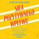 Sia pozytywnego wpywu. Ludzie, ktrzy uksztatowali filozofi Napoleona Hilla, Napoleon Hill
