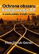 Ochrona obszaru kolejowego RP w czasie pokoju, kryzysu i wojny, Piotr Goruk-Grski