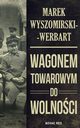 Wagonem towarowym do wolnoci, Marek Wyszomirski-Werbart