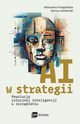 AI w strategii: rewolucja sztucznej inteligencji w zarzdzaniu, Dariusz Jemielniak, Aleksandra Przegaliska