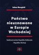 Pastwa nieuznawane w Europie Wschodniej. Naddniestrzaska Republika Modawska i Republika Abchazji, ukasz Muszyski