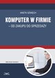 Komputer w firmie - od zakupu do sprzeday, Aneta Szwch