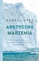 Arktyczne marzenia, Barry Lopez, Jarosaw Mikos
