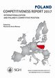 Poland Competitiveness Report 2017. Internationalization and Poland`s competitive position, 