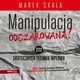 MANIPULACJA ODCZAROWANA! 777 skutecznych technik wpywu, Marek Skaa