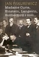 Madame Curie, Einstein, Langevin, Rutherford i inni?, Jan Piskurewicz