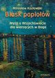 Blask popiow. Myli o Wszechwiecie dla wierzcych w Boga, Mirosaw Kozowski