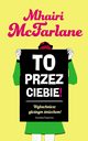 To przez ciebie!, Mhairi McFarlane