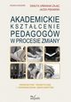 Akademickie ksztacenie pedagogw w procesie zmiany, Piekarski Jacek, Danuta Urbaniak-Zajc