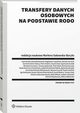 Transfery danych osobowych na podstawie RODO, Pawe Litwiski, Agnieszka Grzelak, Arwid Mednis, Marlena Sakowska-Barya, Gabriela Bar, Damian Karwala, Bartosz Marcinkowski, Izabela Kowalczuk-Pakua, Piotr Drobek, Mirosaw Gumularz, Mariola Wickowska, Tomasz Izydorczyk, Dominika Kunicka-Baszkowska,