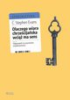 Dlaczego wiara chrzecijaska wci ma sens. Odpowied na wyzwania wspczesnoci, C. Stephen Evans