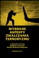 Wybrane aspekty zwalczania terroryzmu, Jarosaw Radosaw Truchan, Waldemar Zubrzycki, Kamila Wodarek-Podgrska