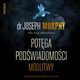 Potga podwiadomoci. Modlitwy, Joseph Murphy