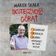 Skuteczno gr! Mechanizmy - Inspiracje - Techniki wpywajce na Twoje decyzje, Marek Skaa