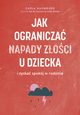 Jak ogranicza napady zoci u dzieci i zyska spokj w rodzinie, Carla Naumburg