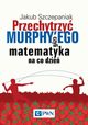 Przechytrzy MURPHY?EGO czyli matematyka na co dzie, Jakub Szczepaniak