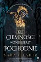 Ku ciemnoci wzniemy pochodnie, Sabaa Tahir