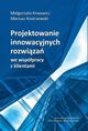 Projektowanie innowacyjnych rozwiza we wsppracy z klientami, Magorzata Krwawicz, Mariusz Kostrzewski