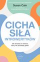 Cicha sia introwertykw. Jak dorasta w wiecie, ktry nie przestaje gada, Susan Cain, Gregory Mone, Erika Moroz