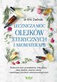 Lecznicza moc olejkw eterycznych i aromaterapii, Eric Zielinski