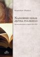 Najnowsze dzieje jzyka polskiego. Rozwj polszczyzny w latach 1918-2018, Stanisaw Dubisz