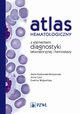 Atlas hematologiczny z elementami diagnostyki laboratoryjnej i hemostazy, Maria Kozowska-Skrzypczak, Anna Czy, Ewelina Wojtasiska