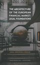 The Architecture of the European Financial Market: Legal Foundations, Anna Jurkowska-Zeidler