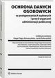 Ochrona danych osobowych w postpowaniach sdowych i przed organami administracji publicznej, Kinga Flaga-Gieruszyska, Joanna Studziska, Jacek Goaczyski, Aleksandra Klich, Ewa Galewska, Mariusz Nawrocki, Ewa Kowalewska, Karolina Ziemianin, Wojciech Boek, ukasz Dubiski, Pawe Maczyk
