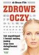 Zdrowe oczy. Jak zapobiega i leczy zam, jaskr oraz inne dolegliwoci oczu, Bruce Fife
