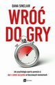 Wr do gry. Jak psychologia sportu pomoe ci da z siebie wszystko w kluczowych momentach, Dana Sinclair