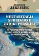 Militaryzacja subregionu Zatoki Perskiej w perspektywie teorii regionalnych kompleksw bezpieczestwa, Jarosaw Jarzbek