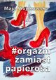 #Orgazm zamiast papierosa, Maja Wojtkowska