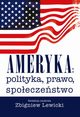 Ameryka: polityka, prawo, spoeczestwo. Wydanie II, Zbigniew Lewicki